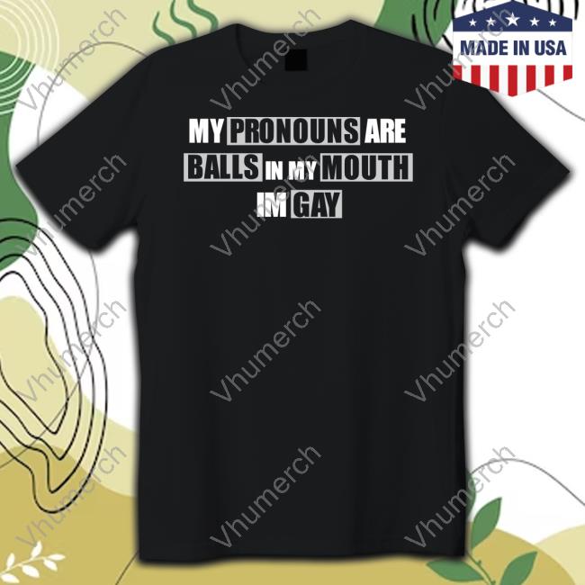 Clementine My Pronouns Are Balls In My Mouth Im Gay Shirts
