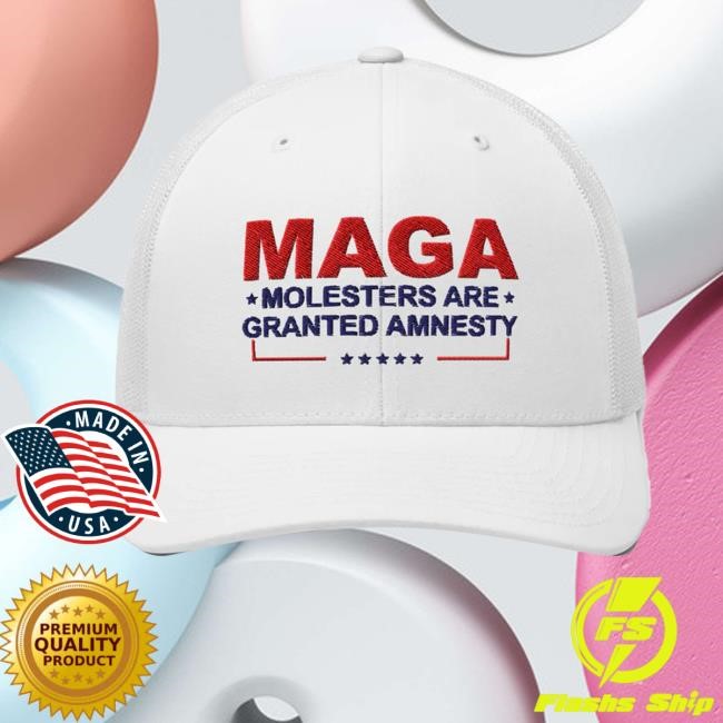 Maga Molesters Are Granted Amnesty Hat