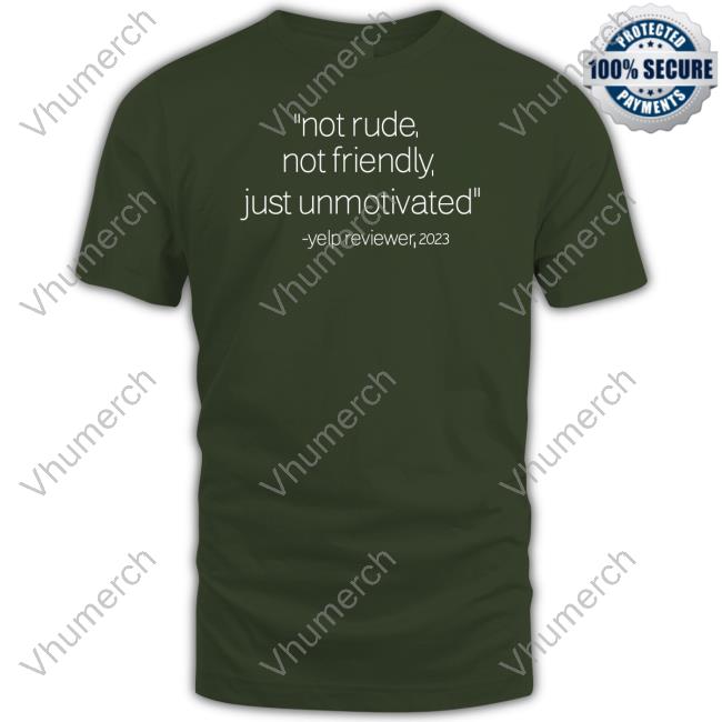 Not Rude Not Friendly Just Unmotivated Yelp Reviewer 2023 Shirt