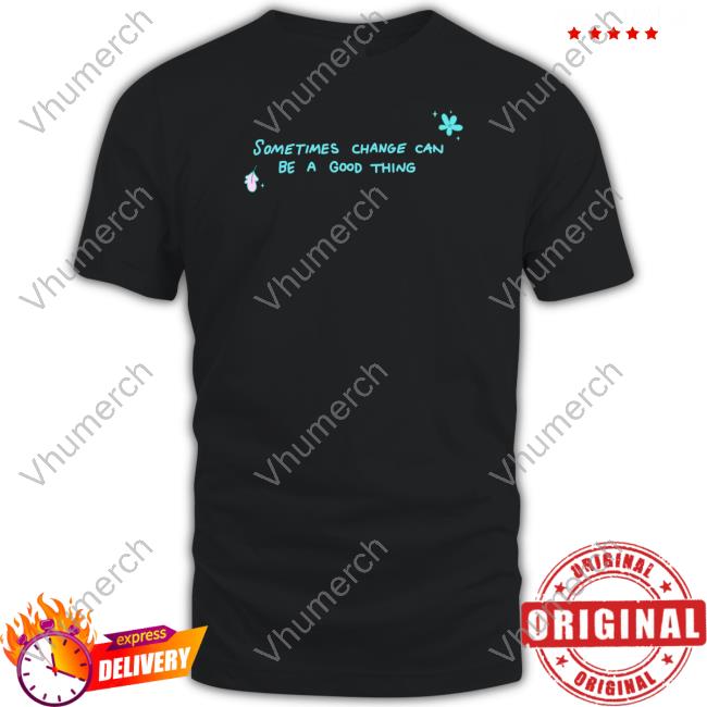 Lizziebythree Sometimes Change Can Be A Good Thing Tee