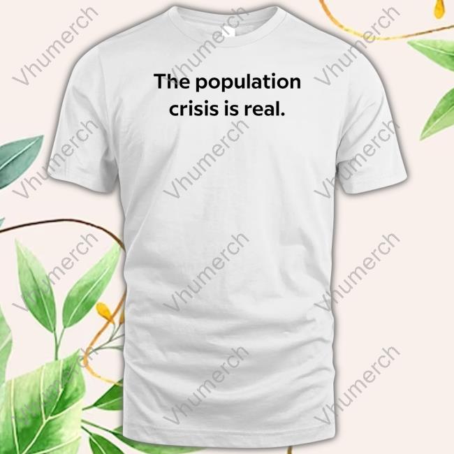 The Population Crisis Is Real Long Sleeve T Shirt