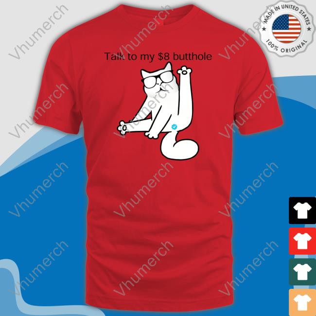 Talk To My $8 Butthole T Shirt