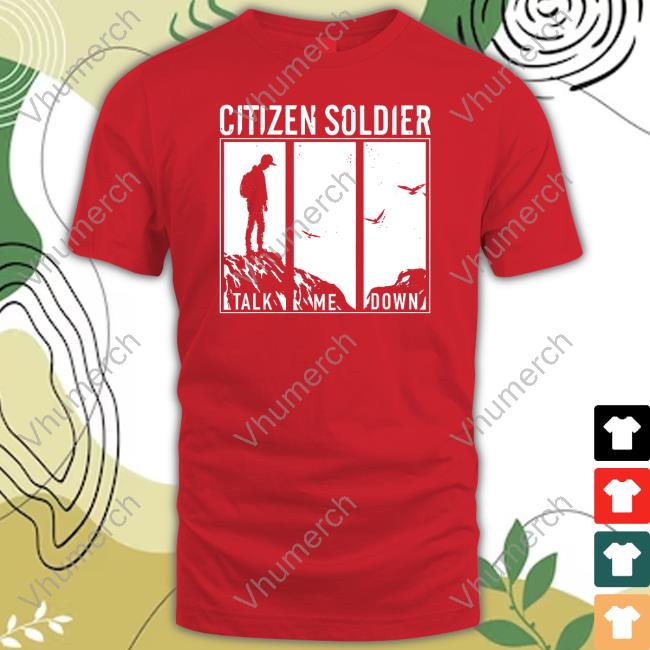 Citizen Soldier Merch Talk Me Down Shirt