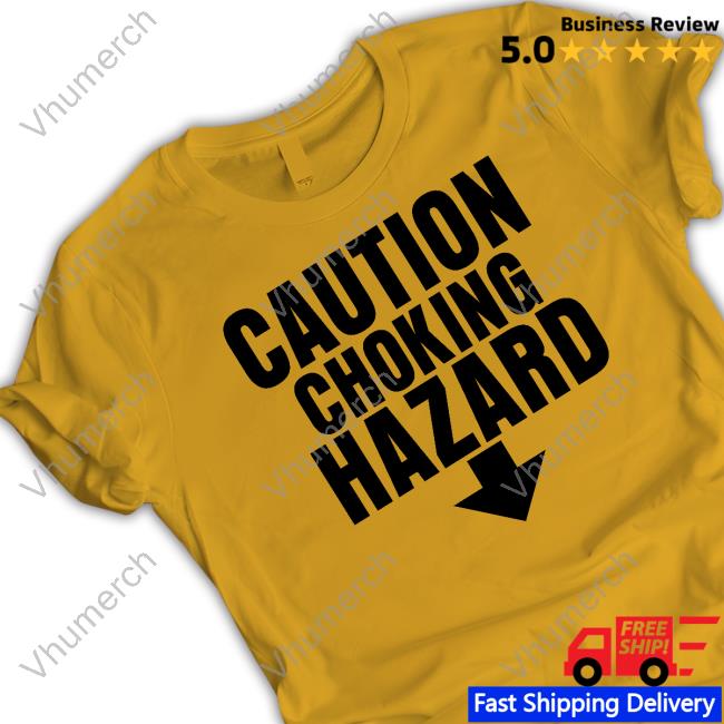 Erwinsmivth Caution Choking Hazard Tee Caution Choking Hazard T-Shirt