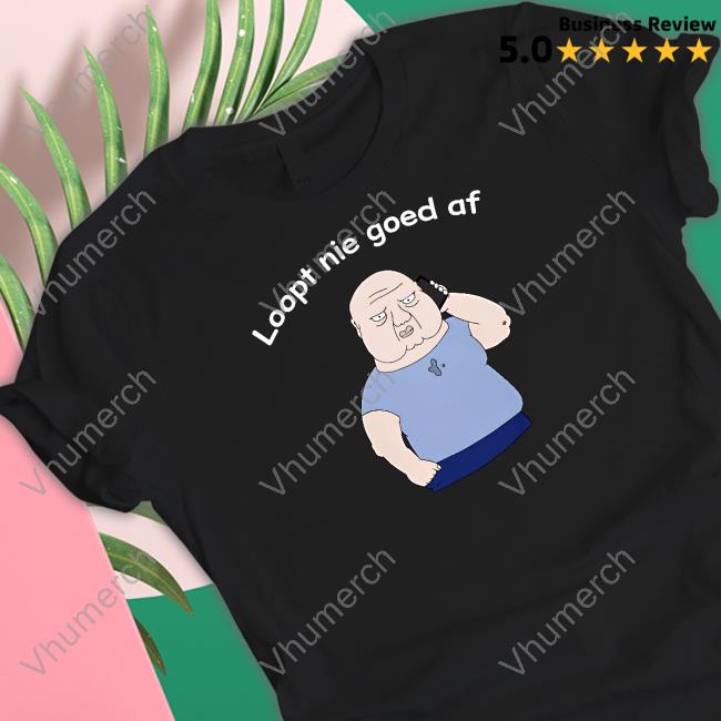 Loopt Nie Goed Af Shirt