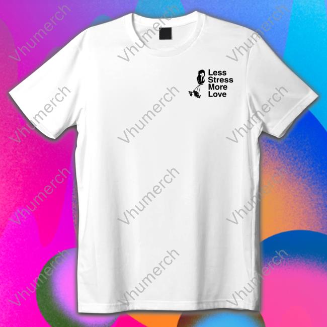 Limitedrun Merch Less Stress More Love Tee Shirt
