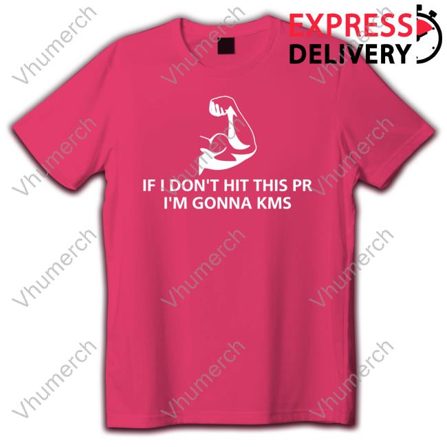If I Don't Hit This Pr I'm Gonna Kms Shirt
