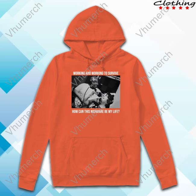 Fixedaltitudetx Working And Working To Survive How Can This Nighmare Be My Life T Shirt