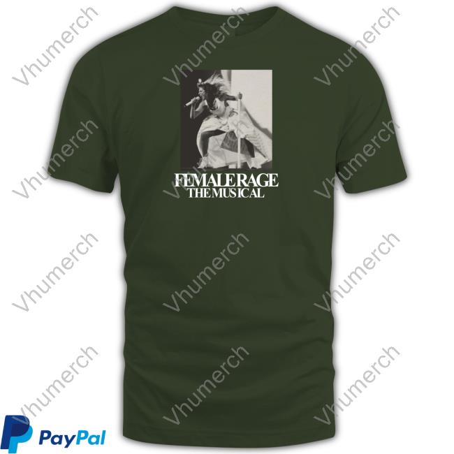 Female Rage The Musical Shirt Female Rage The Musical Tee Shirt