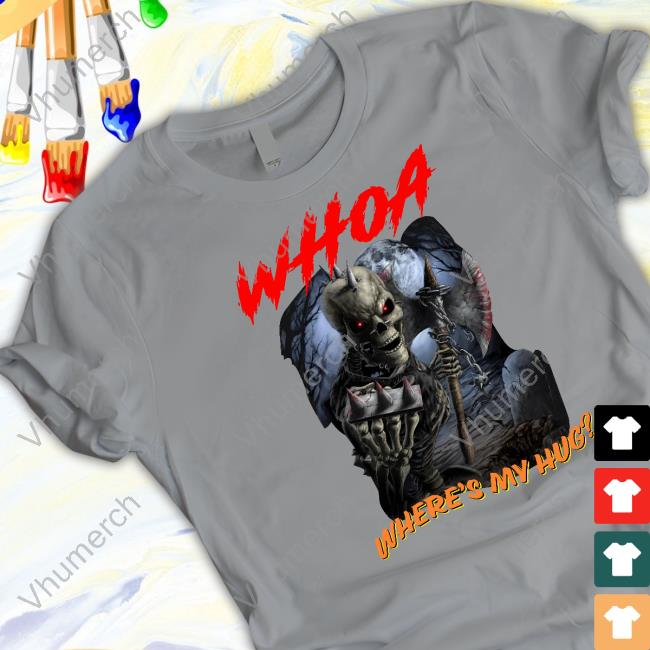 Shithead Steve Merch Whoa Where's My Hug Shirt Shitheadsteve Store Whoa Where's My Hug New Shirt
