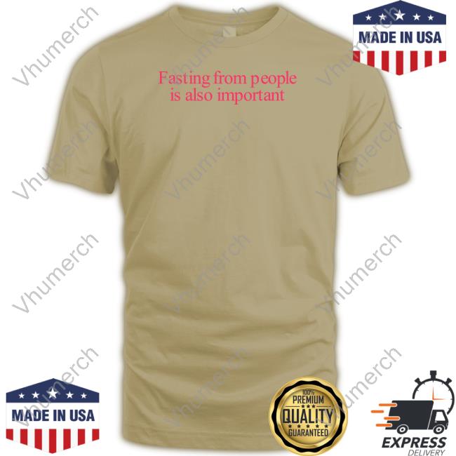 Fasting From People Is Also Important T-Shirt