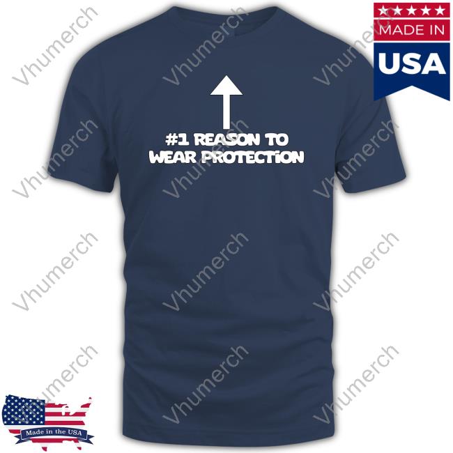 Official Shirtsupremacy #1 Reason To Wear Protection T-Shirt