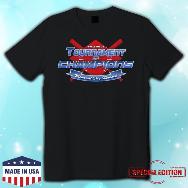 Original Wally Hall Tournament Of Champions Memorial Day Weekend t-shirt, hoodie, tank top, sweater and long sleeve t-shirt