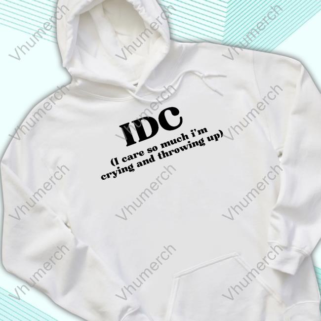 Porsha Merch Idc I Care So Much I'm Crying And Throwing Up T-Shirt