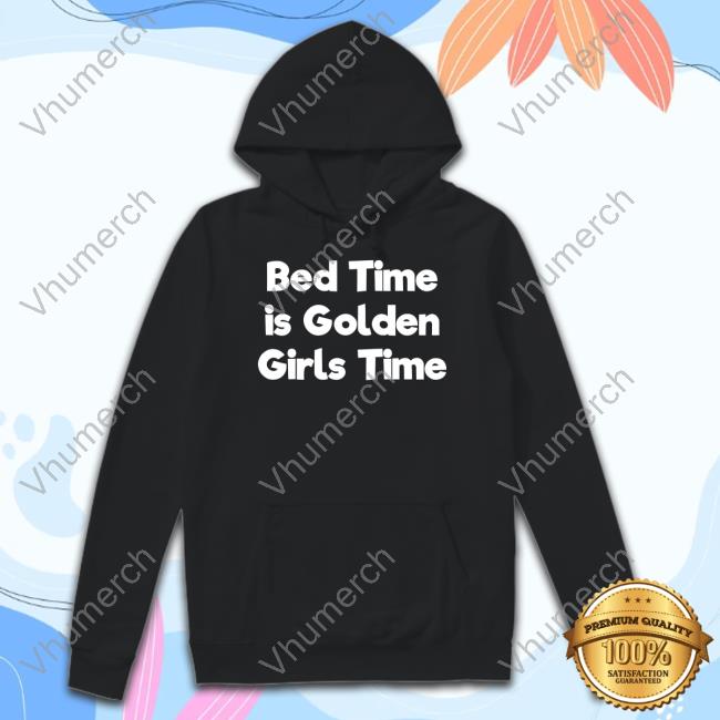 Jpederson202 Bed Time Is Golden Girls Time Hoodie