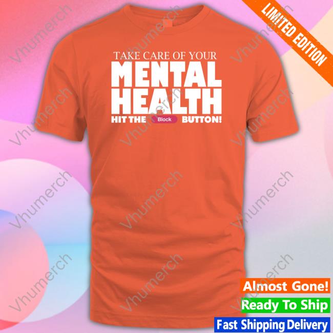 Take Care Of Your Mental Health Hit The Block Button T Shirt