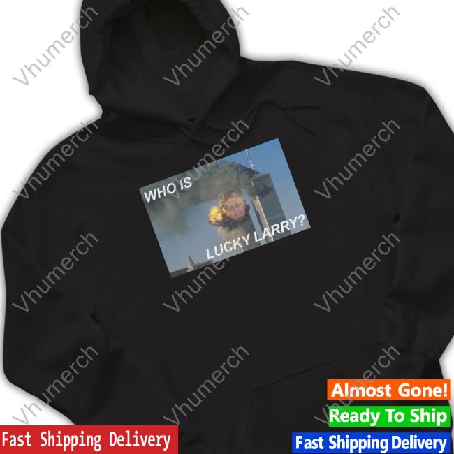 Official Who Is Lucky Larry New Shirt