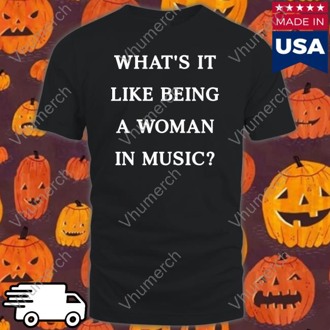 What's It Like Being A Woman In Music T Shirt Rebecca Lucy Taylor