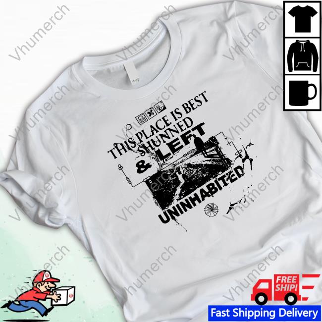Official This Place Is Best Shunned And Left Uninhabited Tee