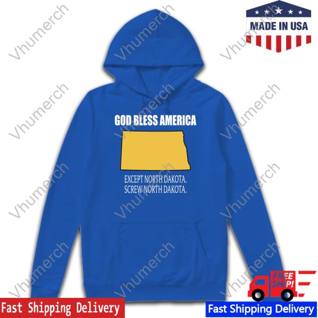 Gojacksdallas God Bless America Except North Dakota Screw North Dakota Sweatshirt