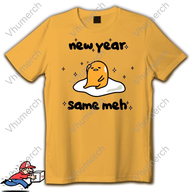 New Year Same Meh T Shirts