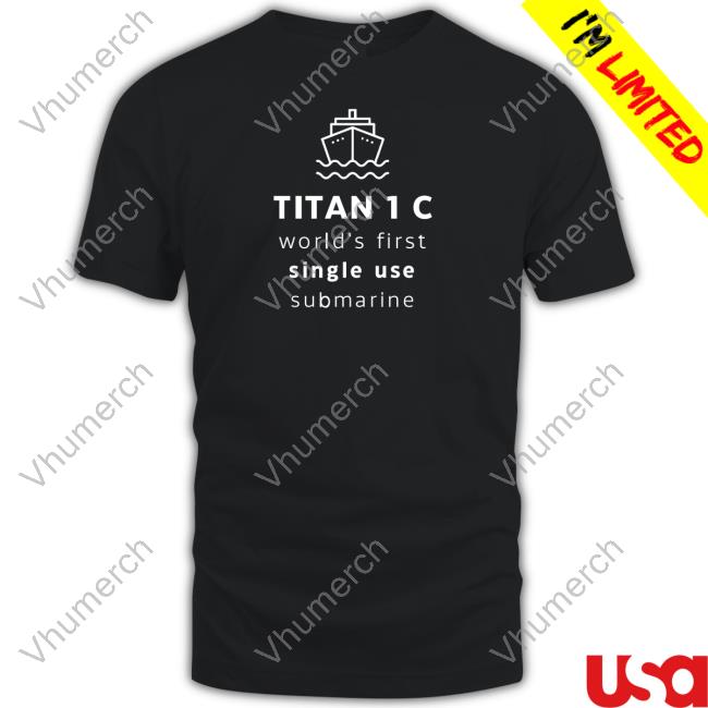 Cunkoneverything Titan World's First Single Use Submarine Unisex T Shirt