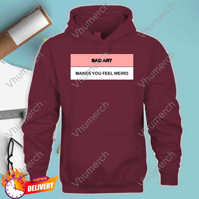 Dildo Baggins Bad Art Makes You Feel Weird Shirts Bad Art Makes You Feel Weird Hoodie