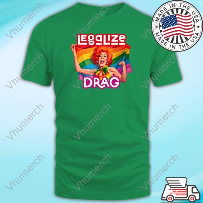 Legaliza Drag New Shirt