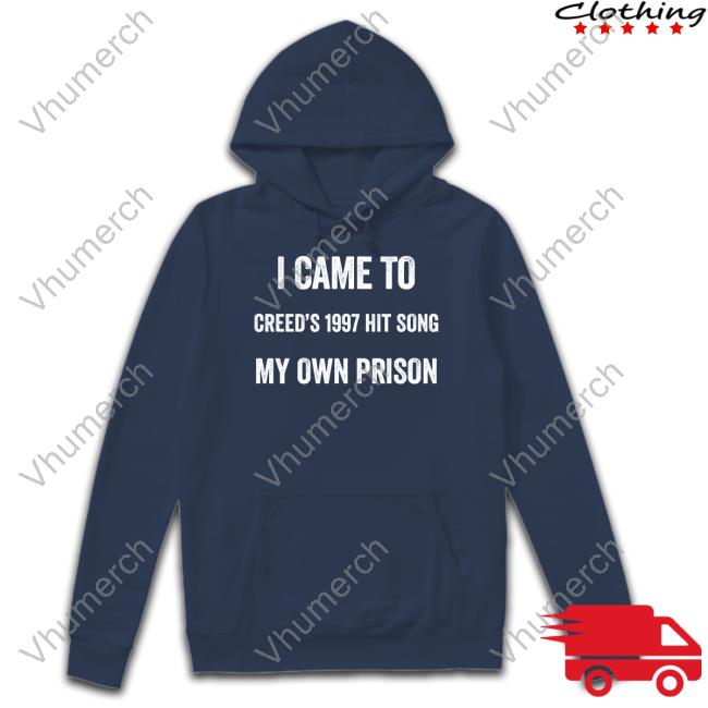 Goodshirts I Came To Creed's 1997 Hit Song My Own Prison Tees Good Shirts Goodshirts I Came To Creed's 1997 Hit Song My Own Prison Tee Good Shirts