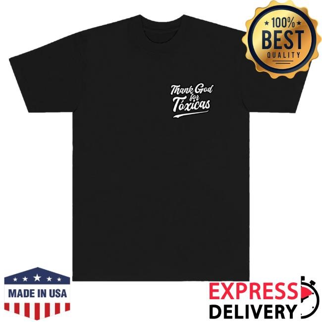 Trending Chicos Toxicos Merch Thank God For Toxicas T-Shirt, Hoodie, Tank Top, Sweater And Long Sleeve T-Shirt Black