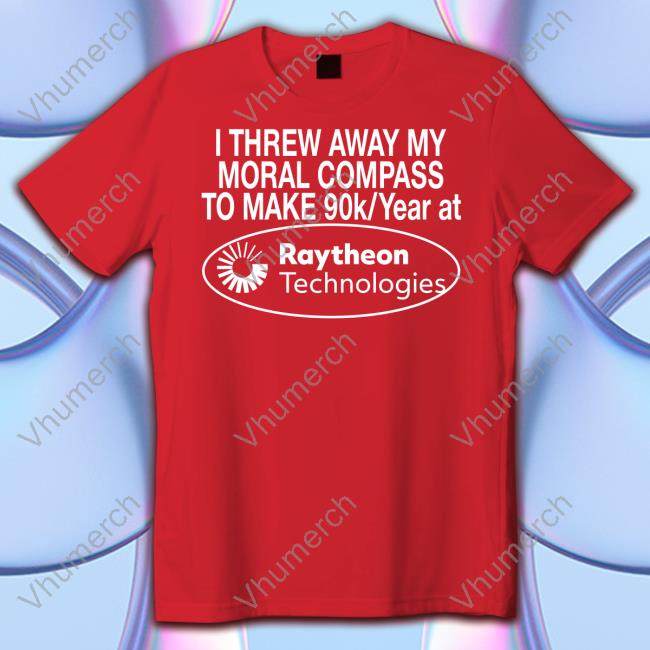 Barelylegal Shop I Threw Away My Moral Compass To Make 90 Raytheon Technologies T-Shirt