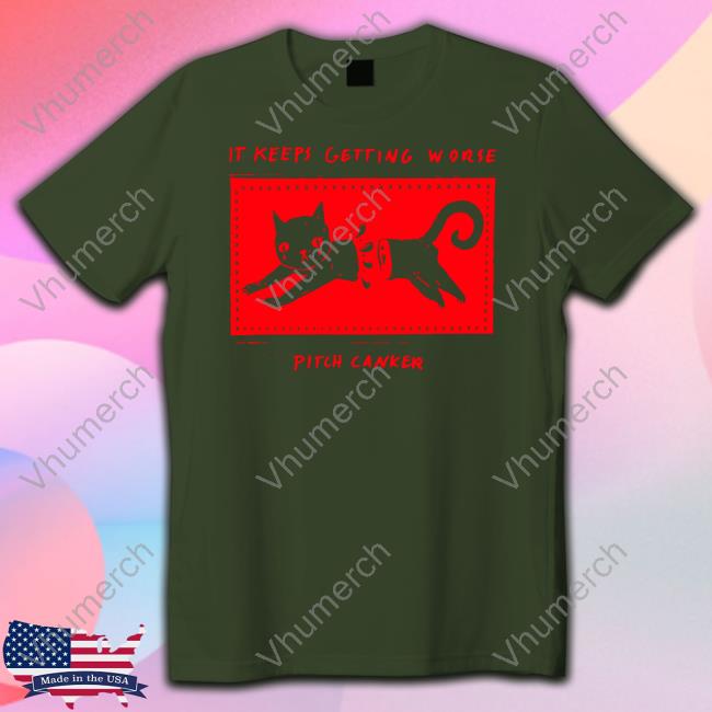 Black Cat It Keeps Getting Worse Pitch Canker T Shirt