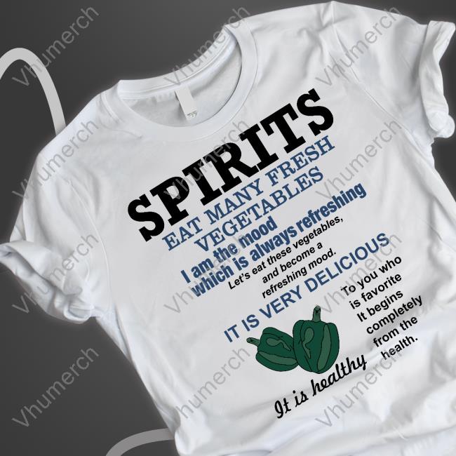 Goodshirts Spirits Eat Many Fresh Vegetables I Am The Mood Which Is Always Refreshing Tee Shirt