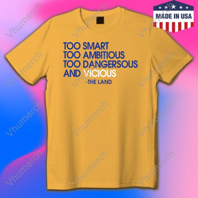 Too Smart Too Ambitious Too Dangerous And Vicious The Land Hoodie
