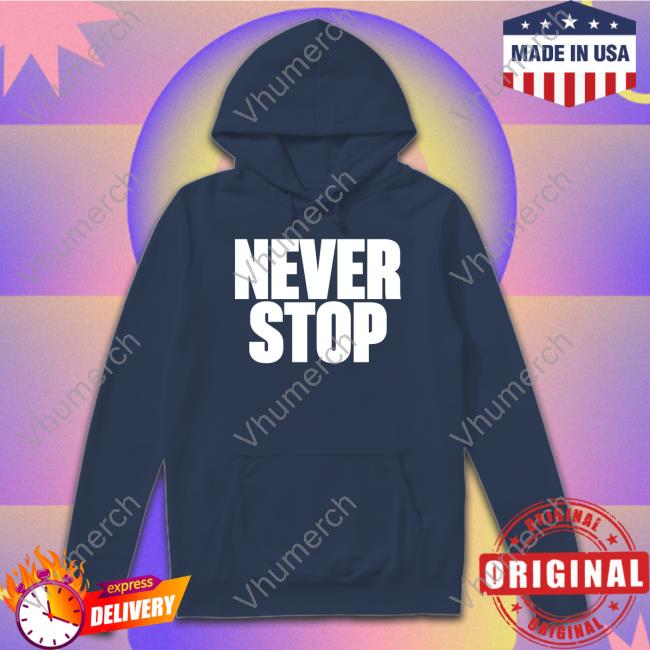 Never Stop Sweatshirt