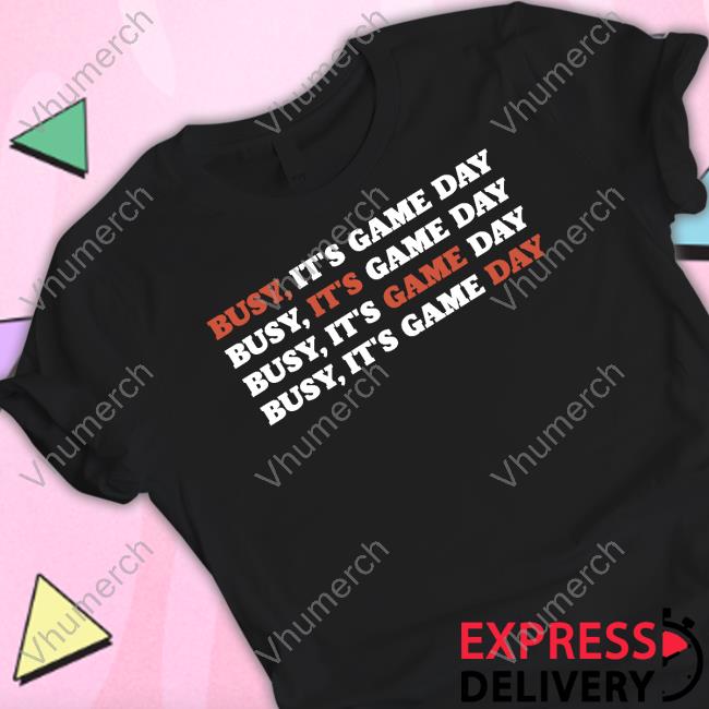 Busy, It's Game Day Tee Shirt