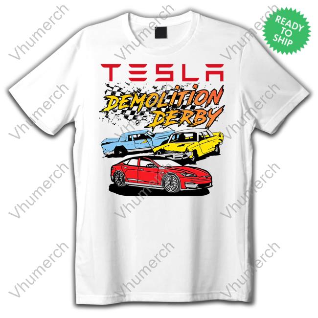 Super Secret Shirts Store Tesla Demolition Derby Shirts