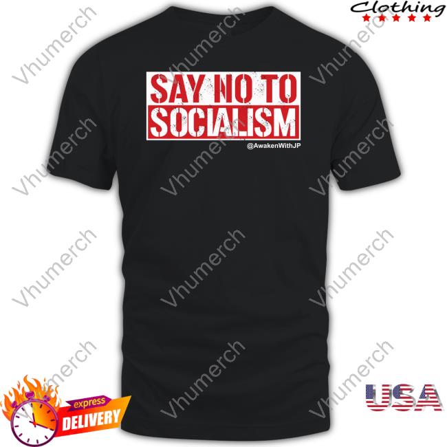Say No To Socialism Awakenwithjp New Shirt