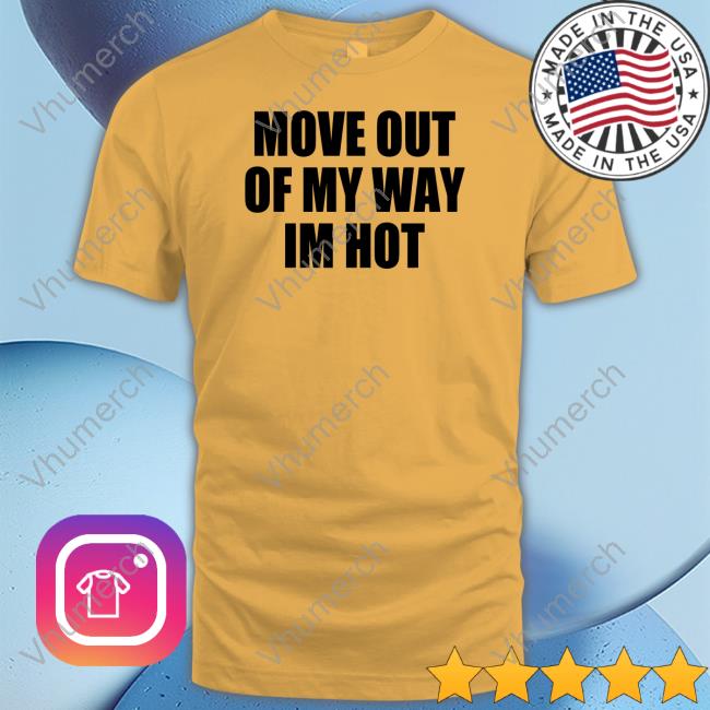 Moxi Mimi Move Out Of My Way Im Hot Tee Moximimi