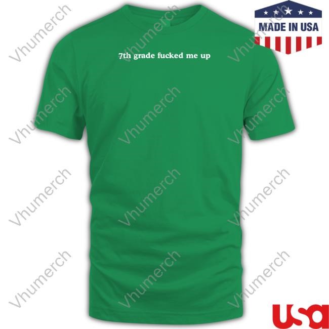 Girls Room 7Th Grade Fucked Me Up T Shirt