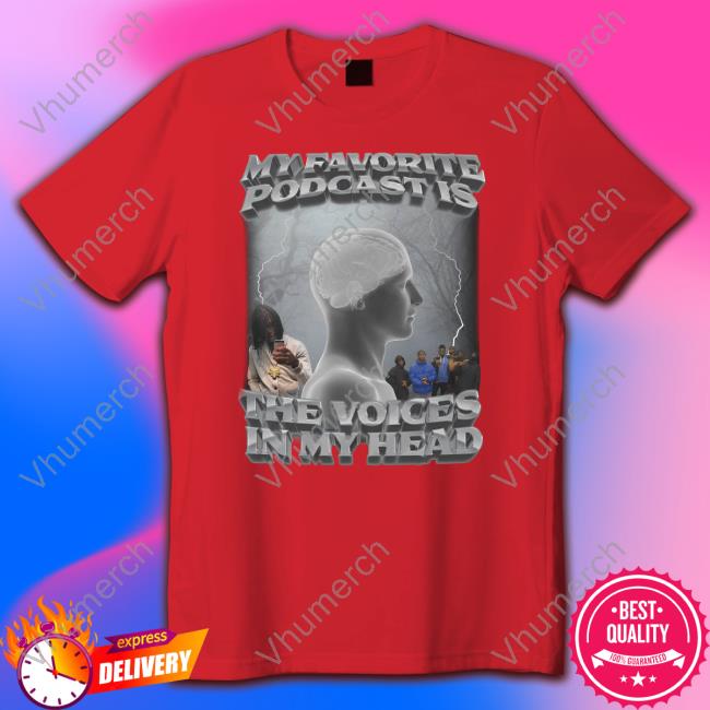 Swag Stimulus My Favorite Podcast Is The Voices In My Head T Shirt