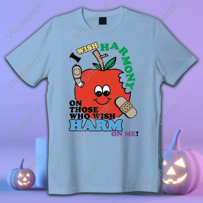 Thegoodshirts Merch I Wish Harmony To Those Who Wish Harm On Me Shirt