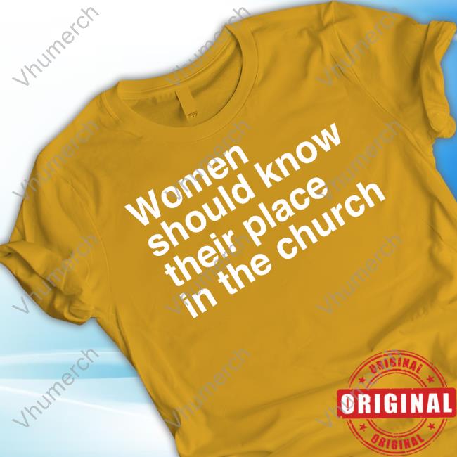 Women Should Know Their Place In The Church Apostle Prophet Evangelist Pastor Teacher New Shirt