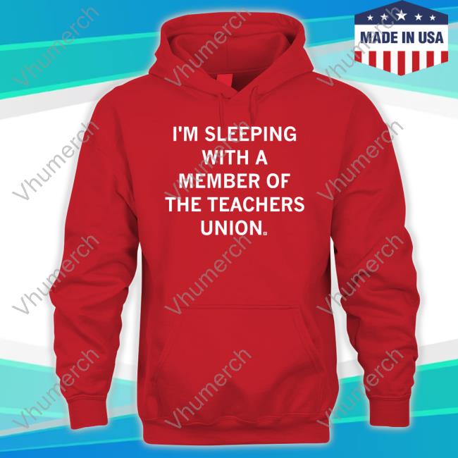 I'm Sleeping With A Member Of The Teachers Union Long Sleeve Tee Shirt
