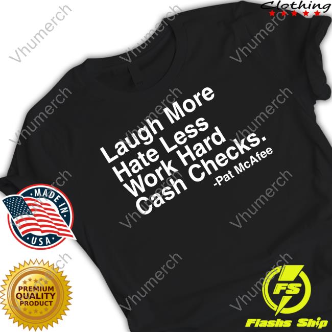 Laugh More Hate Less Work Hard Cash Checks Tee Shirt