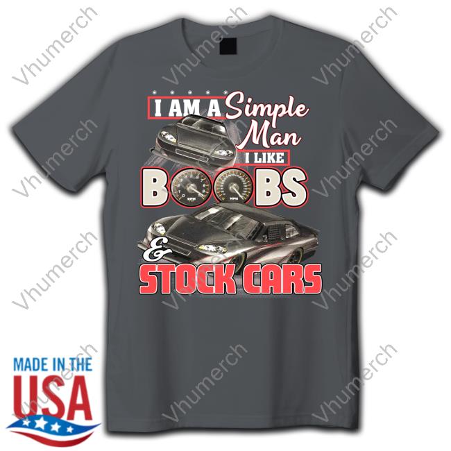 Brendan I Am A Simple Man I Like Boobs And Stock Cars New Shirt