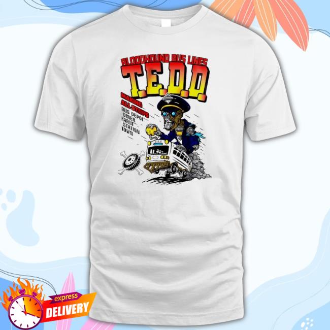 Trending Bloodhound Bus Line T.E.D.D Making All Stops Hoodie Sweatshirt
