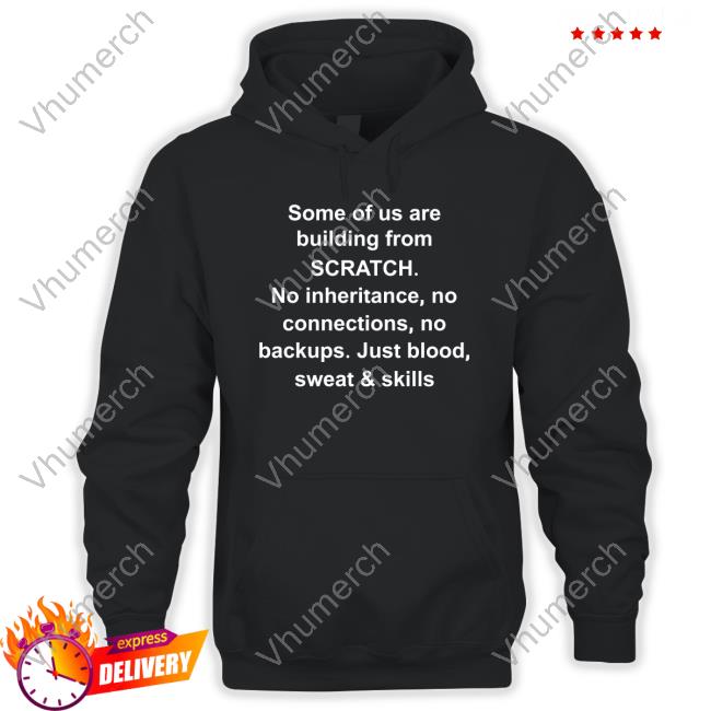 Angel Kim Some Of Us Are Building From Scratch No Inheritance No Connections No Backups Just Blood Sweat & Skills T-Shirt