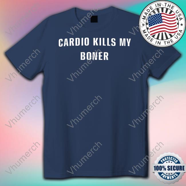 Cardio Kills My Boner Tee Shirt