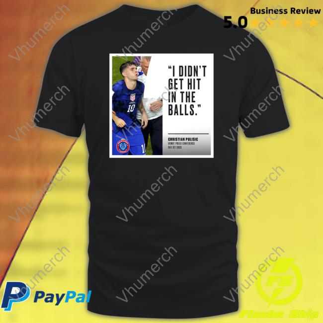 Christian Pulisic I Didn't Get Hit In The Balls T Shirt